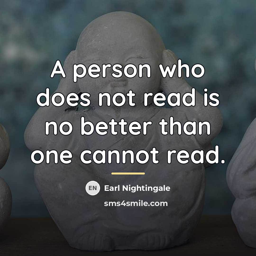 “A person who does not read is no better than…” quote by Earl Nightingale