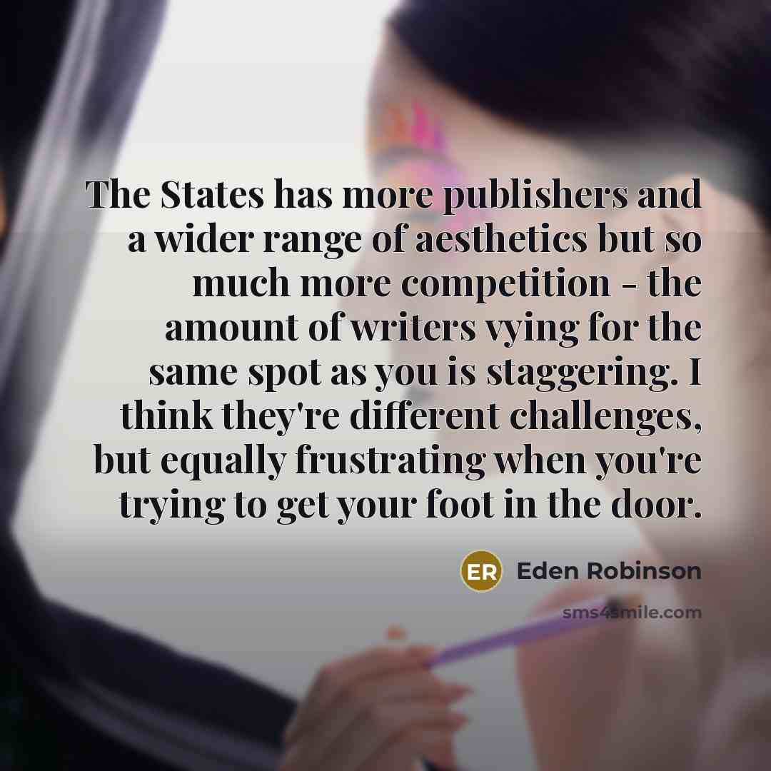 “The States has more publishers and a wider range of…” quote by Eden Robinson