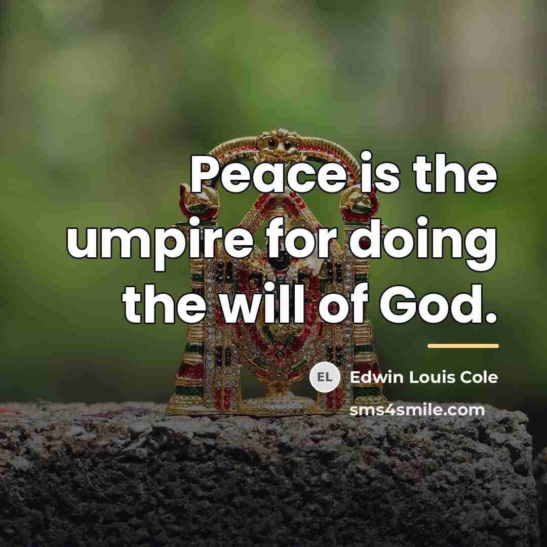 “Peace is the umpire for doing the will of God.…” quote by Edwin Louis Cole