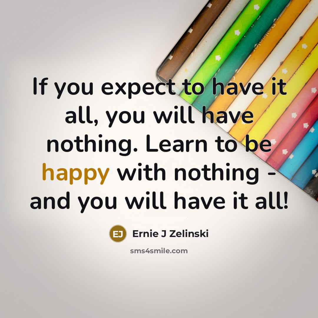 “If you expect to have it all, you will have…” quote by Ernie J Zelinski