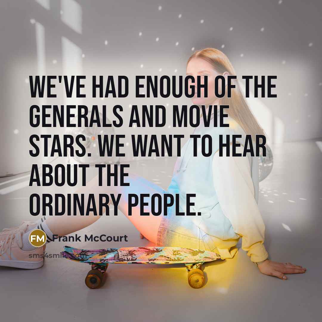 “We've had enough of the generals and movie stars. We…” quote by Frank McCourt