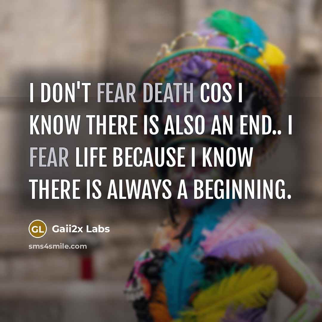 “I don't fear death cos I know there is also…” quote by Gaii2x Labs