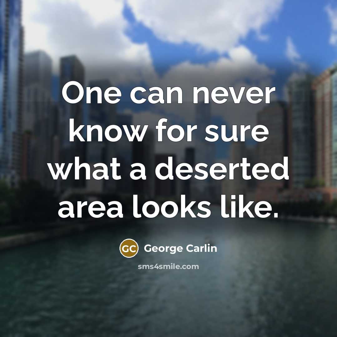 “One can never know for sure what a deserted area…” quote by George Carlin