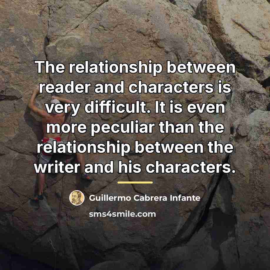 “The relationship between reader and characters is very difficult. It…” quote by Guillermo Cabrera Infante