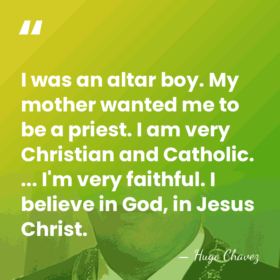 I was an altar boy. My mother wanted me to be a&hellip; - Hugo Chavez