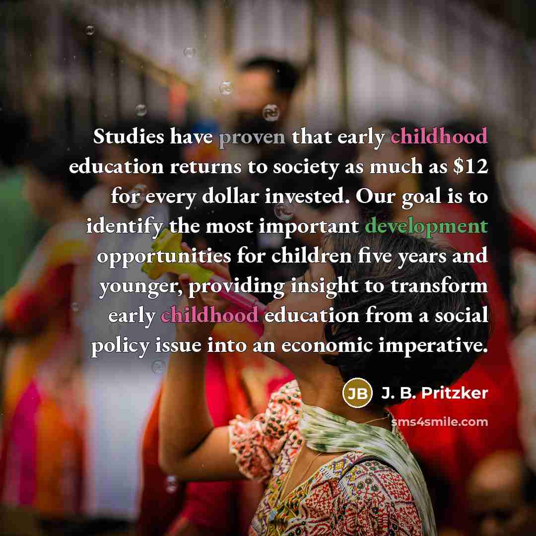 “Studies have proven that early childhood education returns to society…” quote by J. B. Pritzker