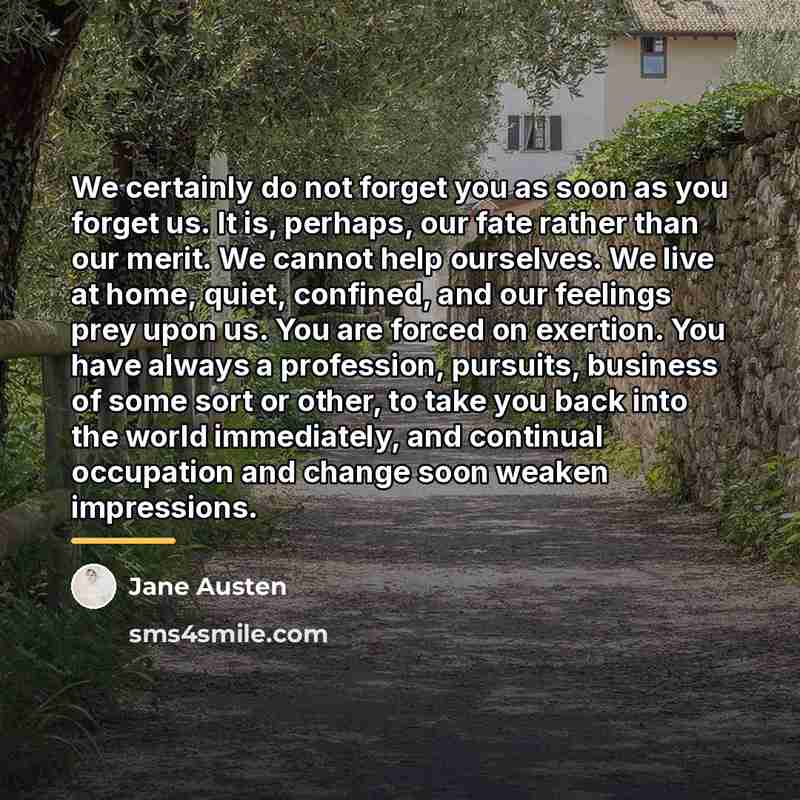 “We certainly do not forget you as soon as you…” quote by Jane Austen