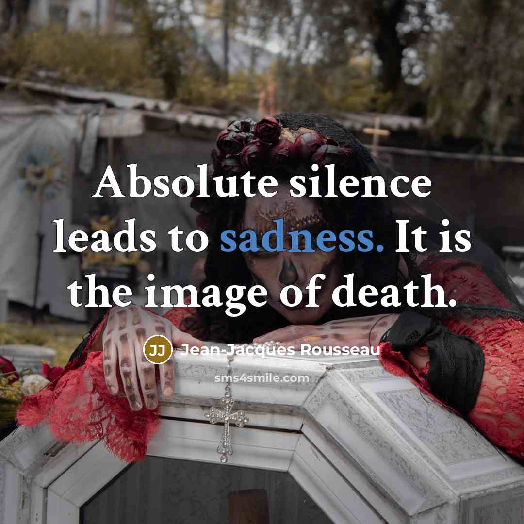 “Absolute silence leads to sadness. It is the image of…” quote by Jean-Jacques Rousseau