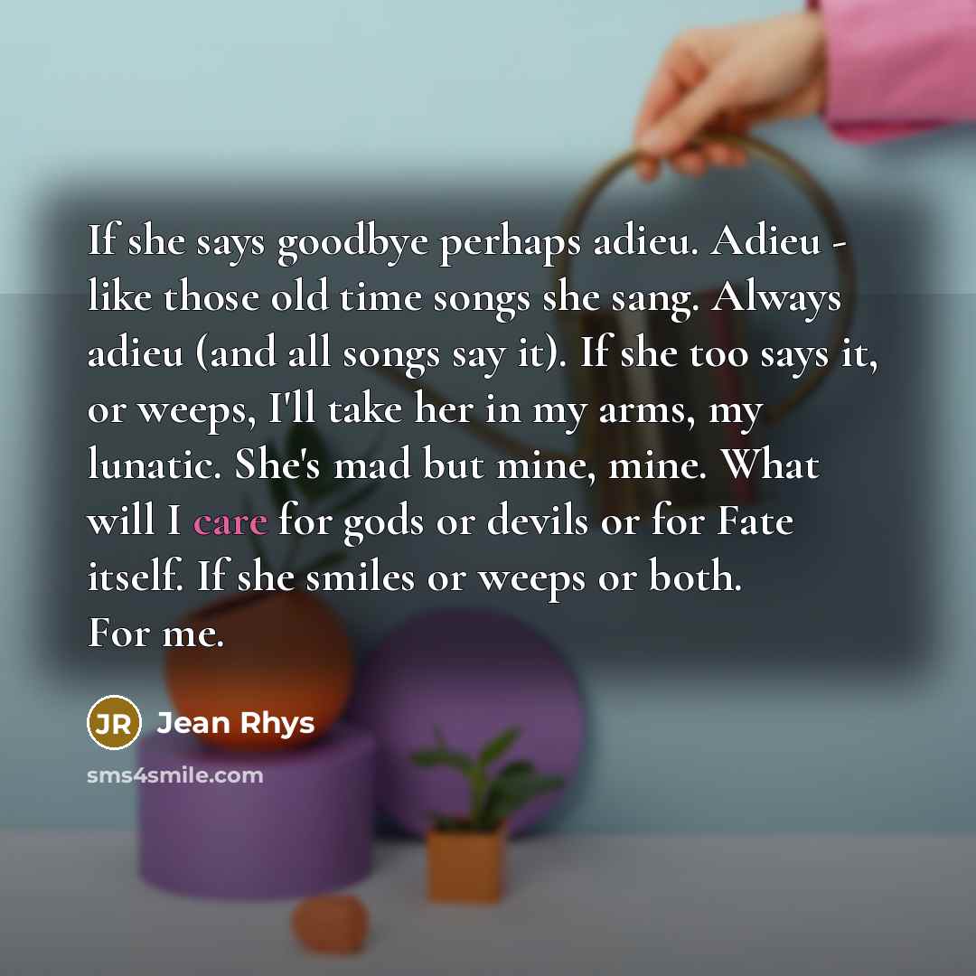 “If she says goodbye perhaps adieu. Adieu - like those…” quote by Jean Rhys