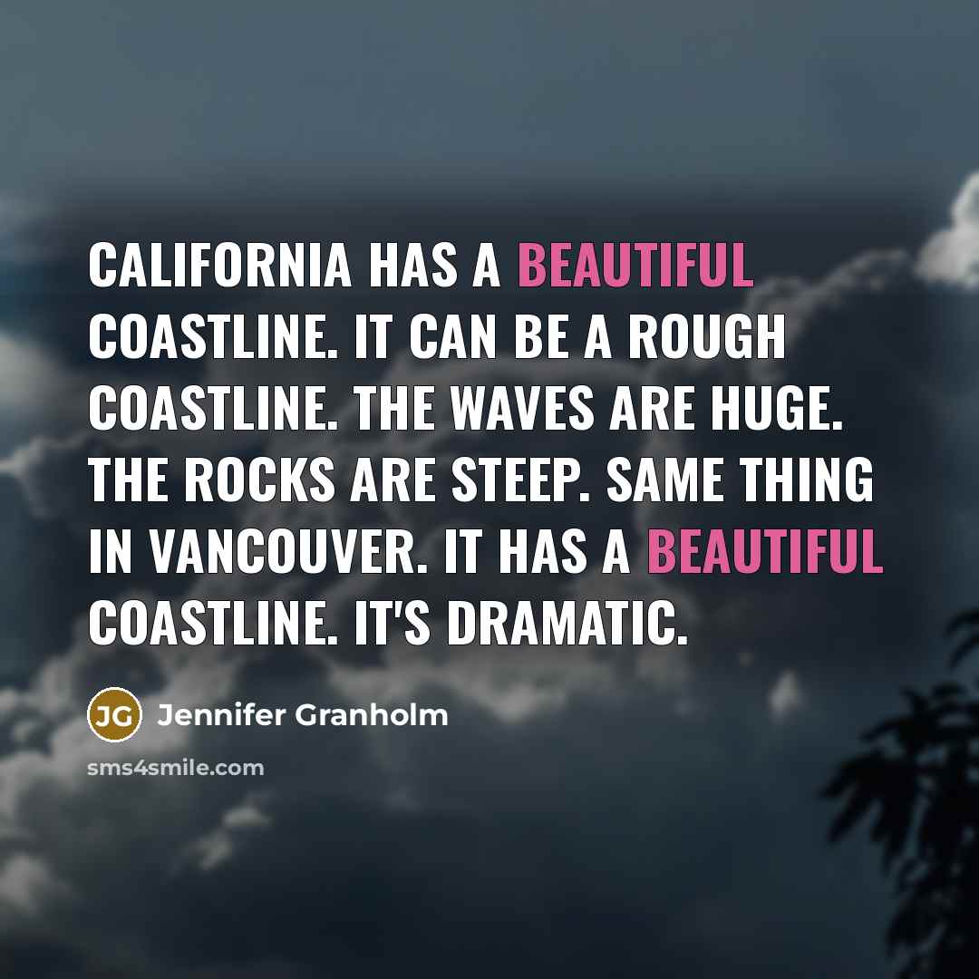 “California has a beautiful coastline. It can be a rough…” quote by Jennifer Granholm