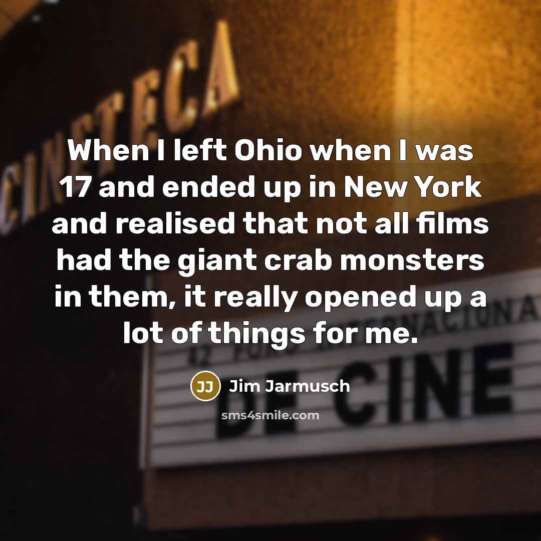 “When I left Ohio when I was 17 and ended…” quote by Jim Jarmusch