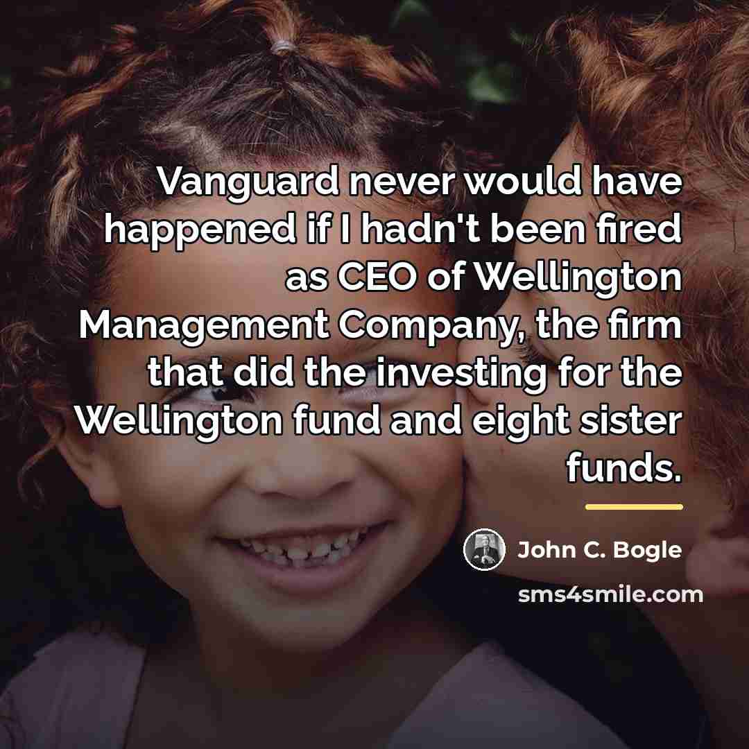 “Vanguard never would have happened if I hadn't been fired…” quote by John C. Bogle