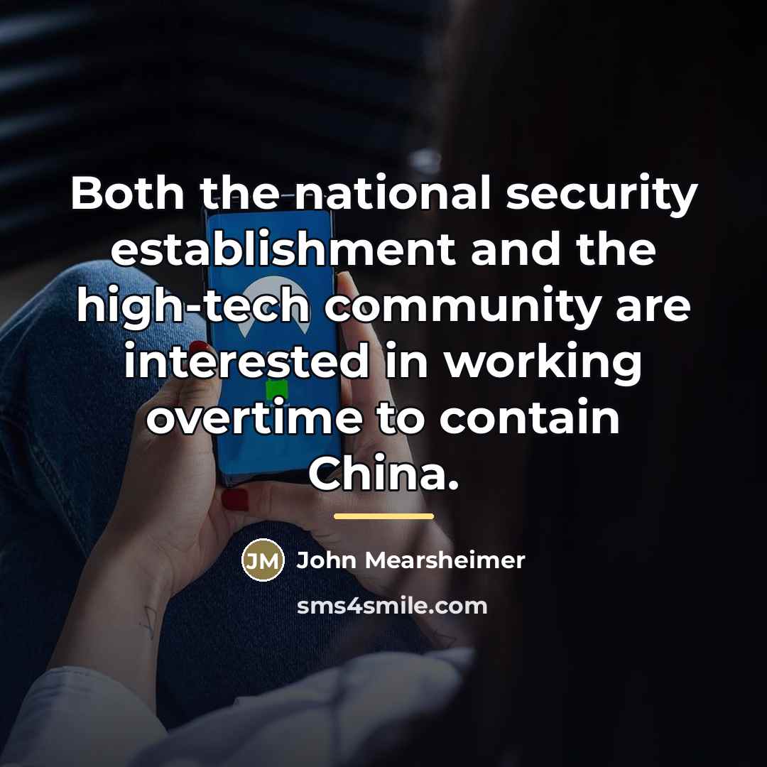 “Both the national security establishment and the high-tech community are…” quote by John Mearsheimer