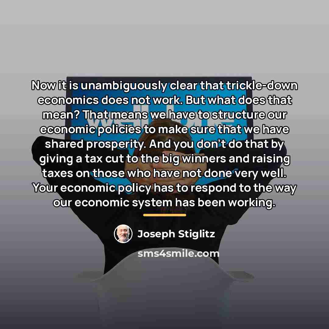 “Now it is unambiguously clear that trickle-down economics does not…” quote by Joseph Stiglitz