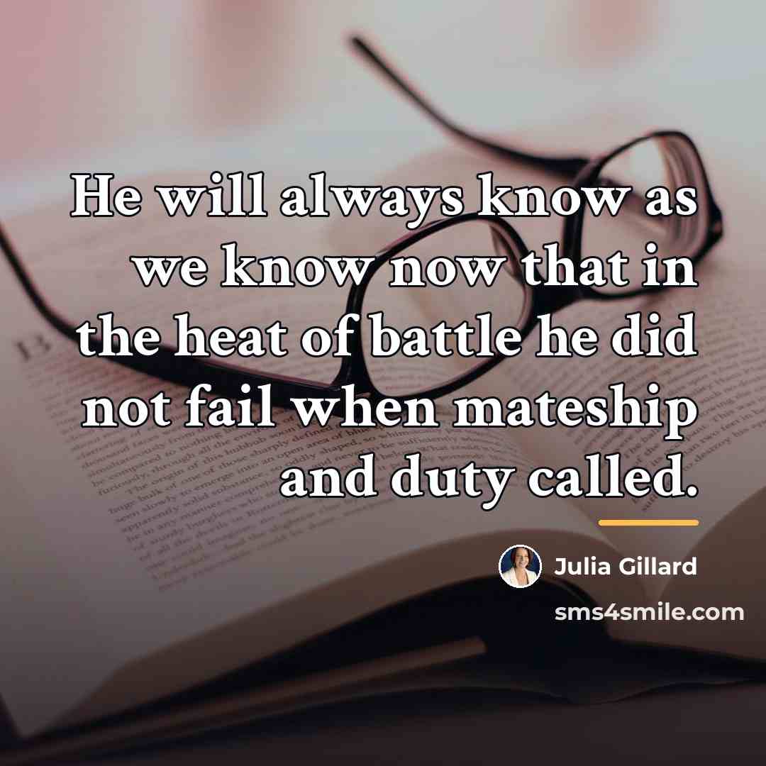 “He will always know as we know now that in…” quote by Julia Gillard