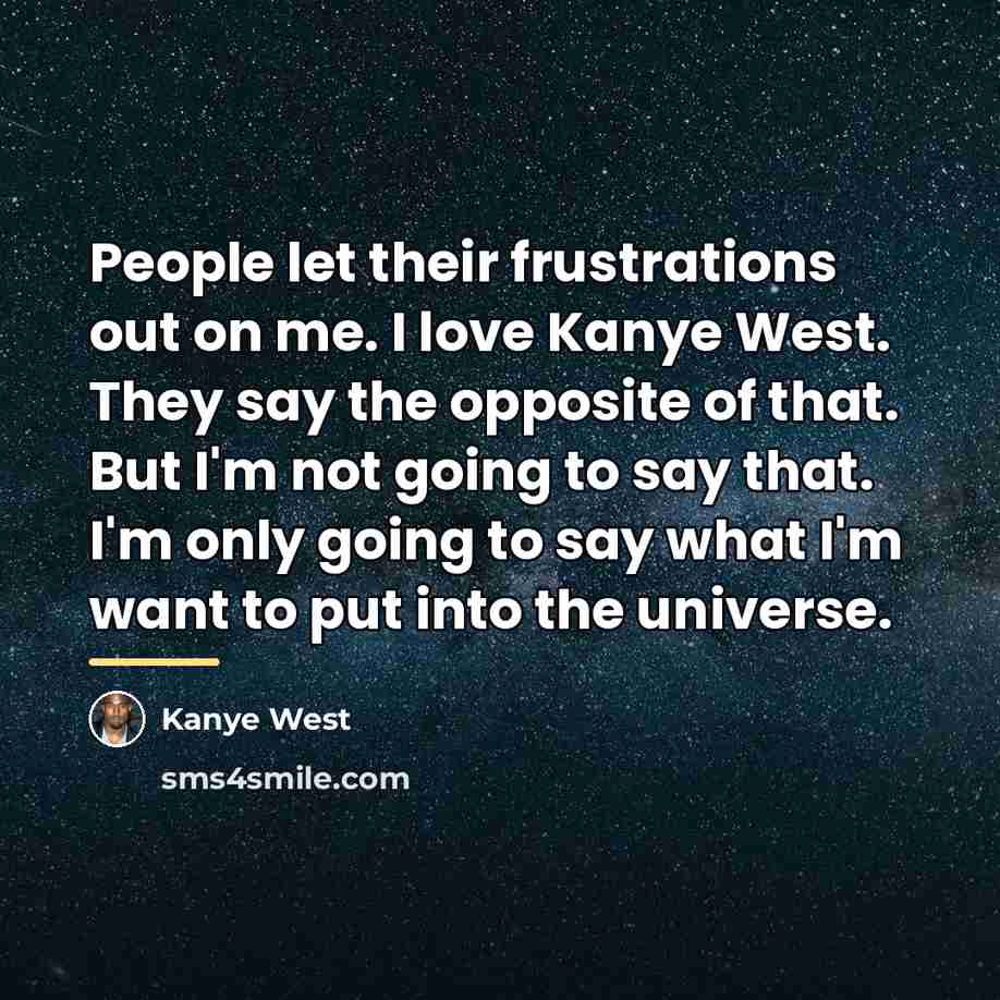 “People let their frustrations out on me. I love Kanye…” quote by Kanye West