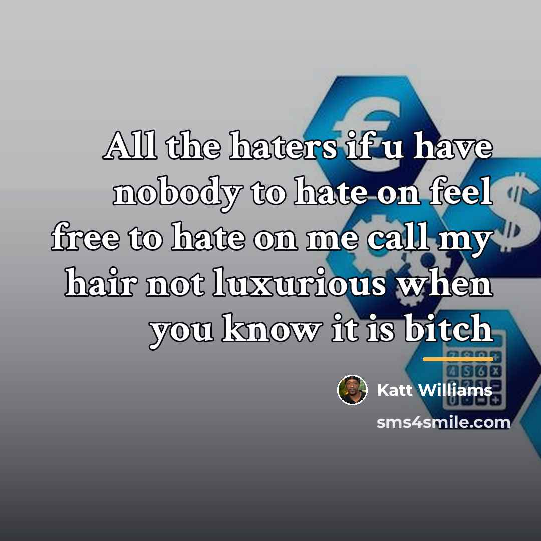 “All the haters if u have nobody to hate on…” quote by Katt Williams