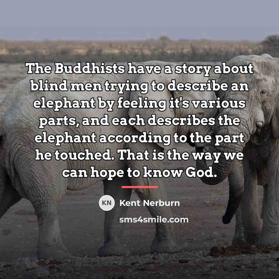 “The Buddhists have a story about blind men trying to…” quote by Kent Nerburn