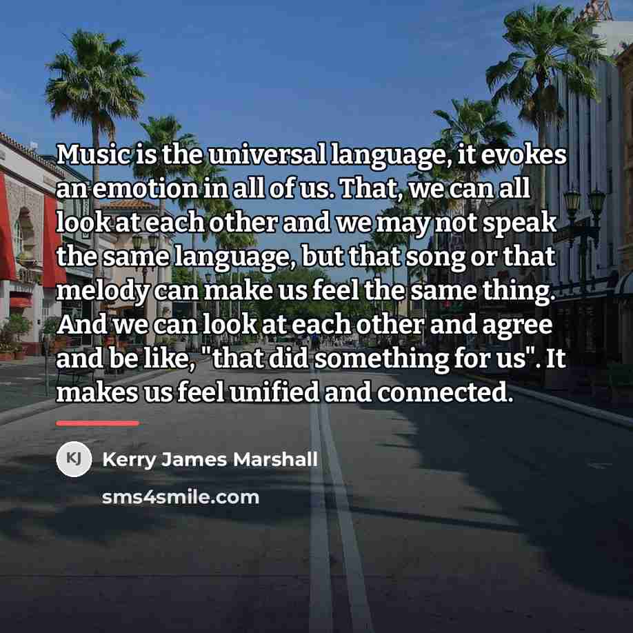 “Music is the universal language, it evokes an emotion in…” quote by Kerry James Marshall