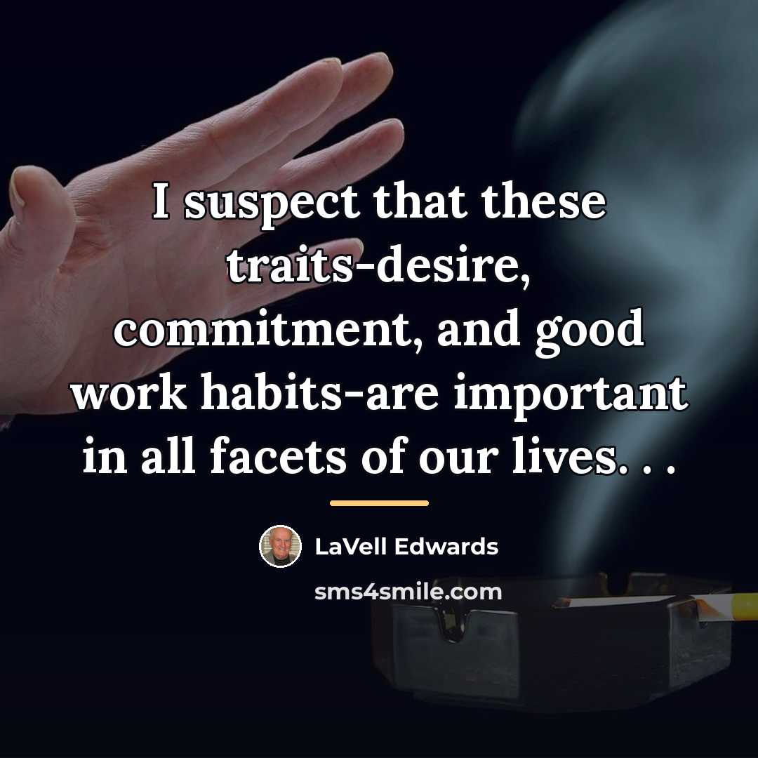 “I suspect that these traits-desire, commitment, and good work habits-are…” quote by LaVell Edwards