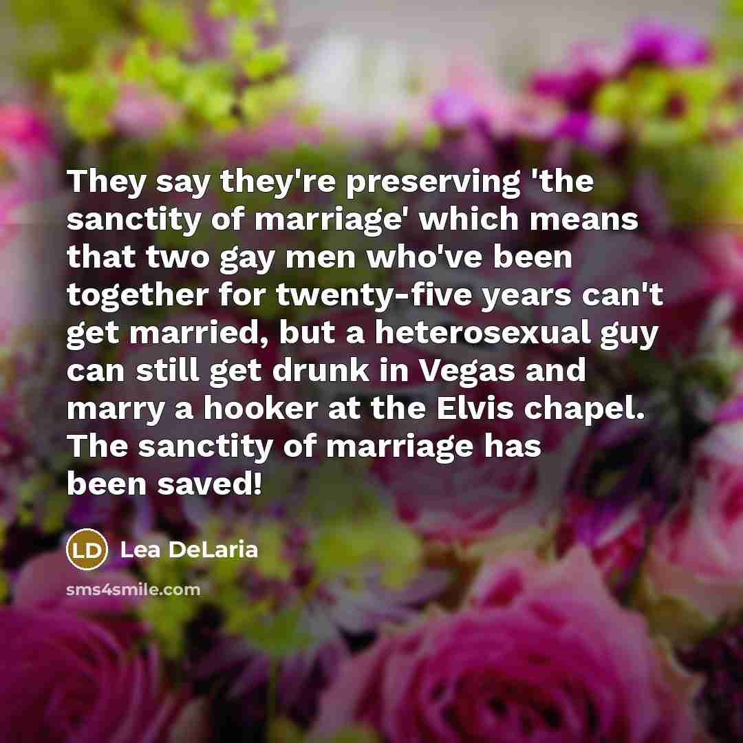 “They say they're preserving 'the sanctity of marriage' which means…” quote by Lea DeLaria