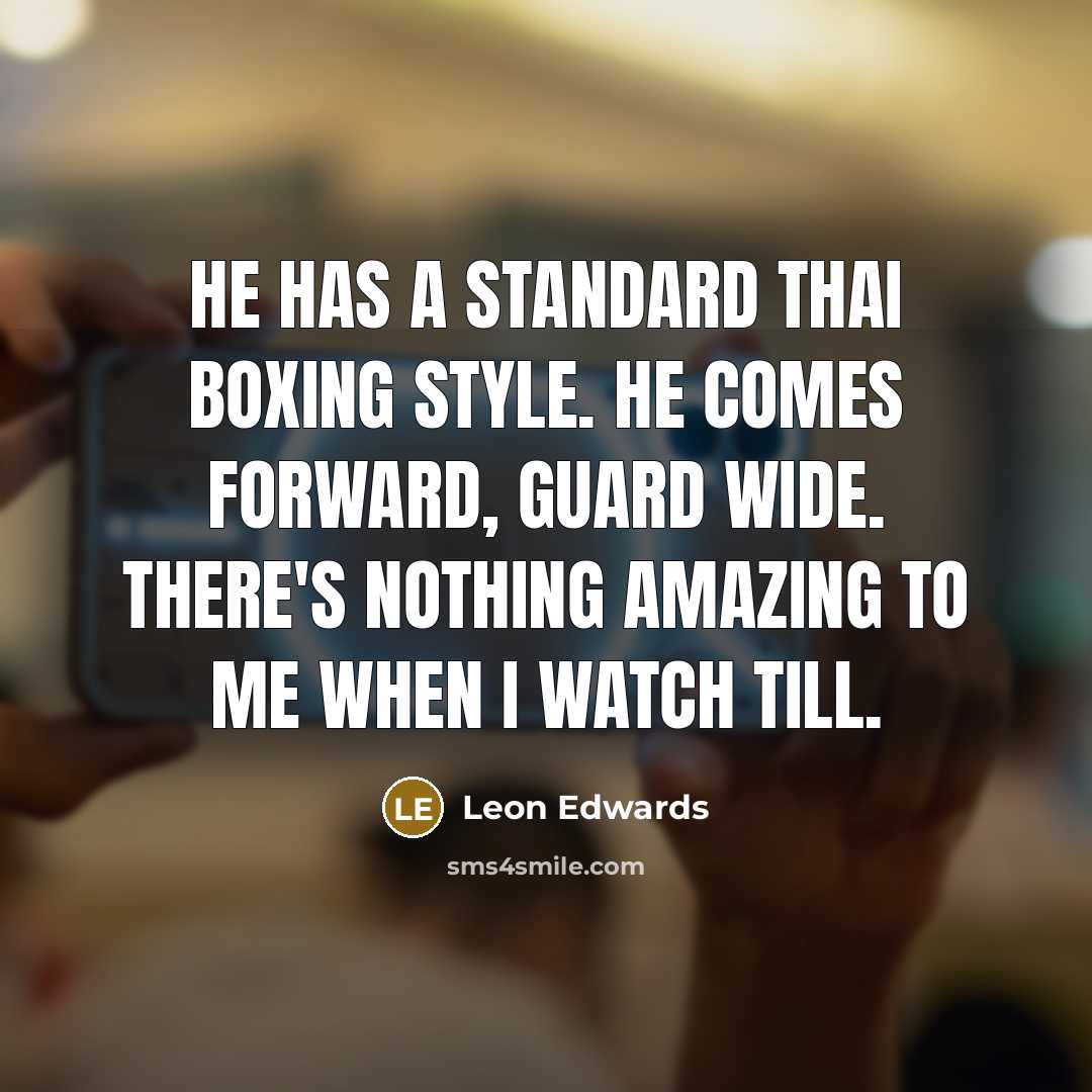 “He has a standard Thai boxing style. He comes forward,…” quote by Leon Edwards