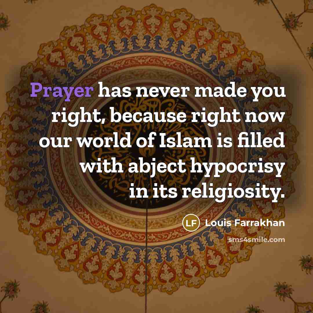 “Prayer has never made you right, because right now our…” quote by Louis Farrakhan