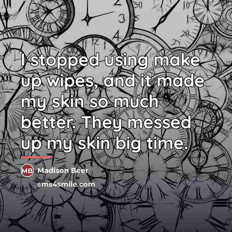 “I stopped using make up wipes, and it made my…” quote by Madison Beer