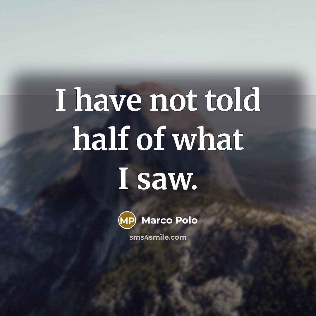 “I have not told half of what I saw.…” quote by Marco Polo