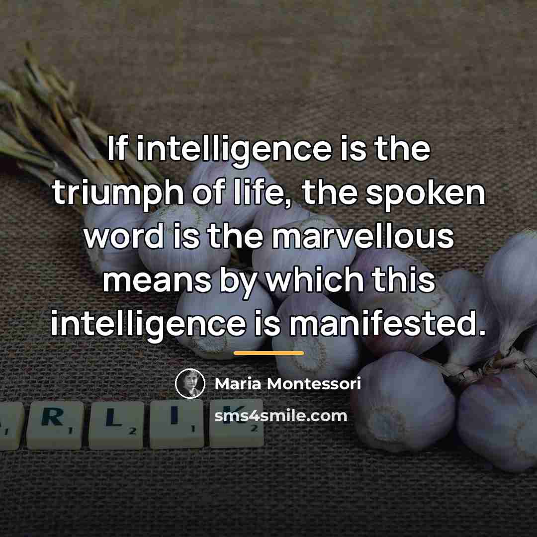 “If intelligence is the triumph of life, the spoken word…” quote by Maria Montessori