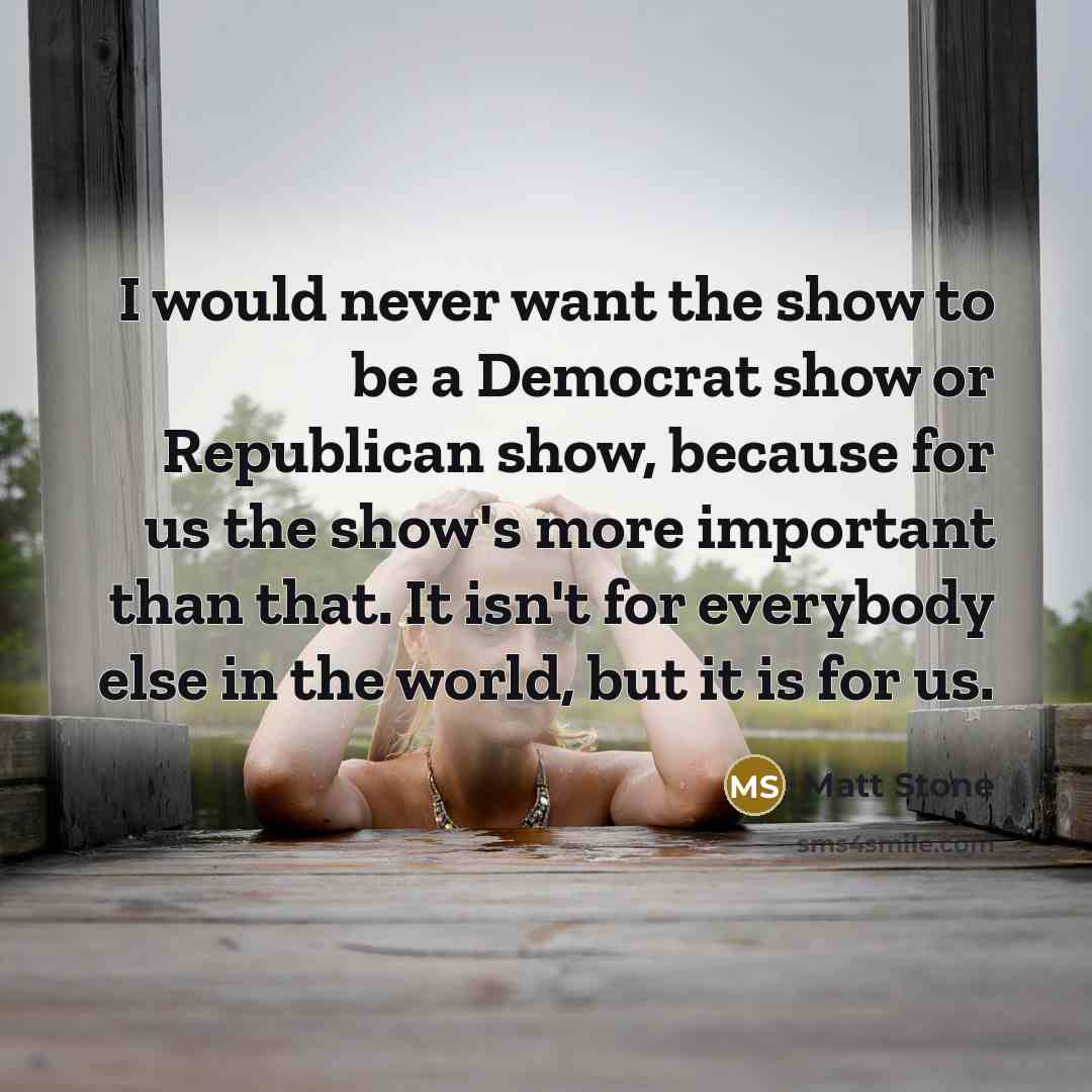“I would never want the show to be a Democrat…” quote by Matt Stone