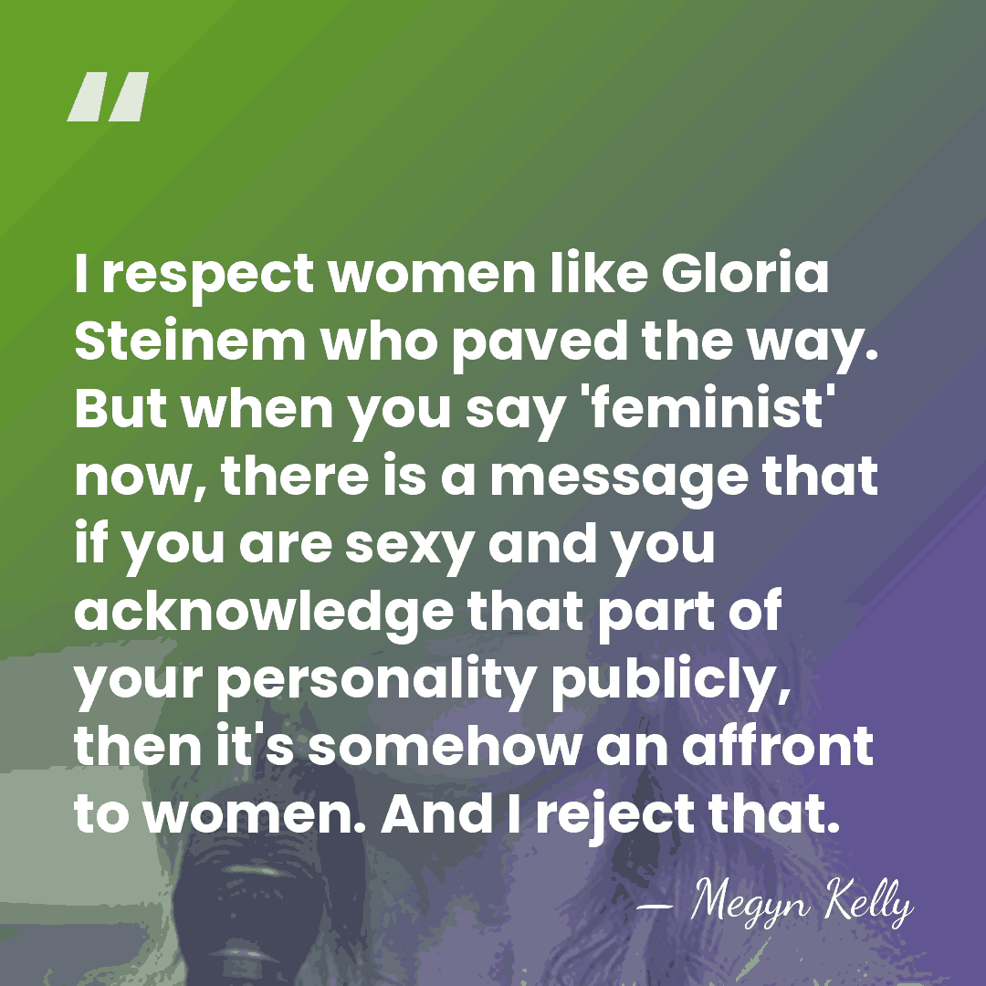 I respect women like Gloria Steinem who paved the way. But when&hellip; - Megyn Kelly