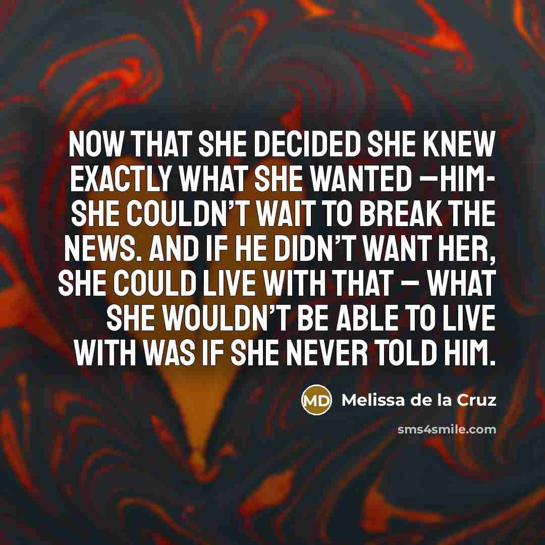 “Now that she decided she knew exactly what she wanted…” quote by Melissa de la Cruz
