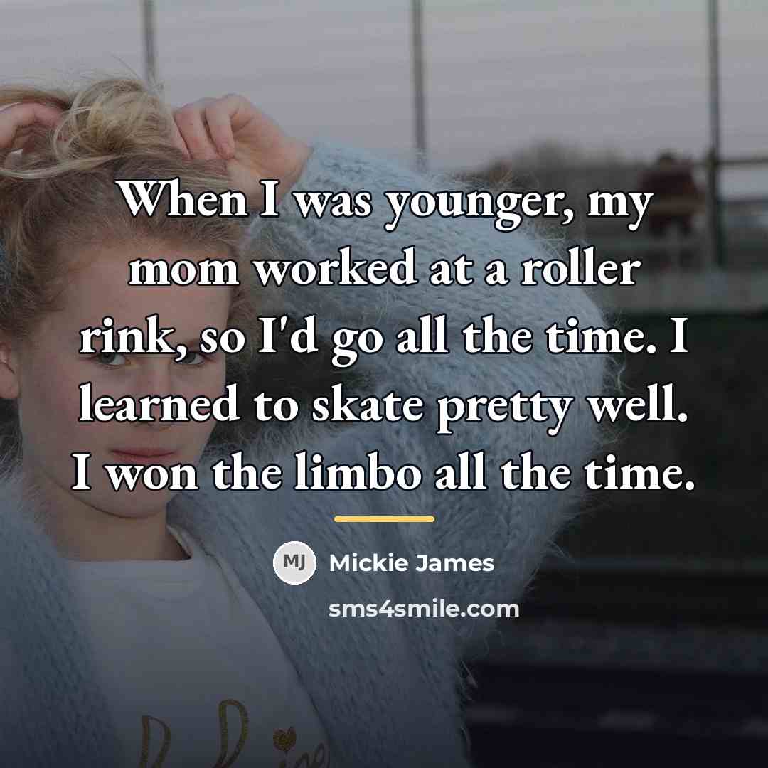 “When I was younger, my mom worked at a roller…” quote by Mickie James