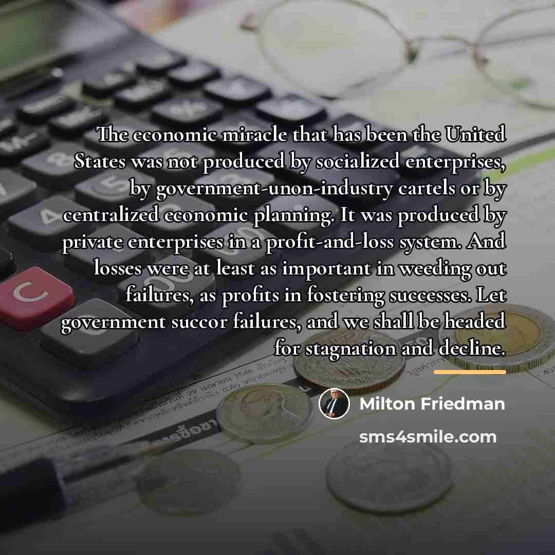 “The economic miracle that has been the United States was…” quote by Milton Friedman