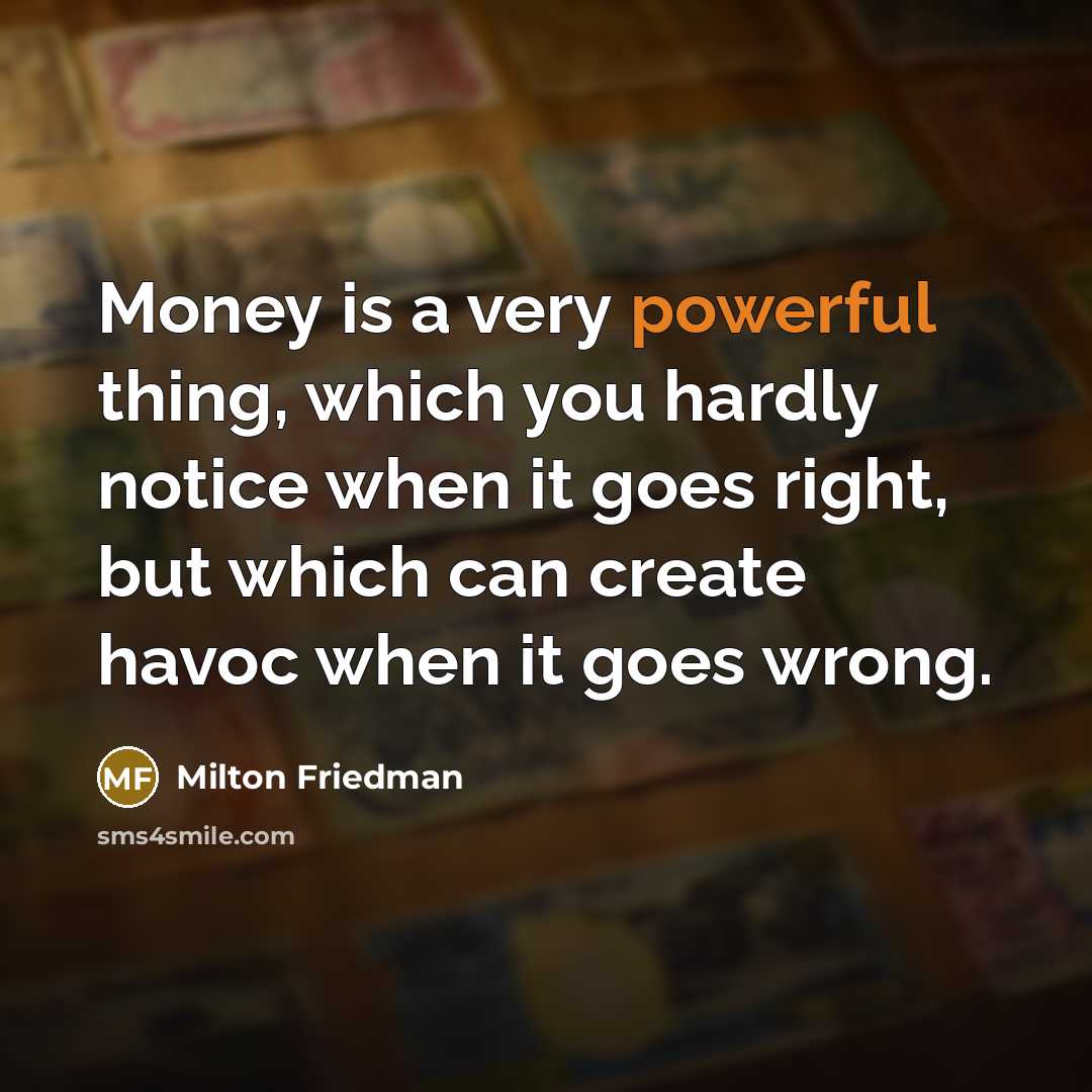 “Money is a very powerful thing, which you hardly notice…” quote by Milton Friedman
