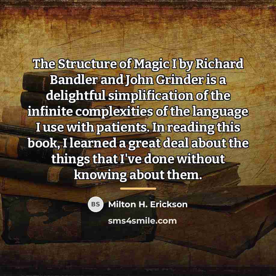 “The Structure of Magic I by Richard Bandler and John…” quote by Milton H. Erickson