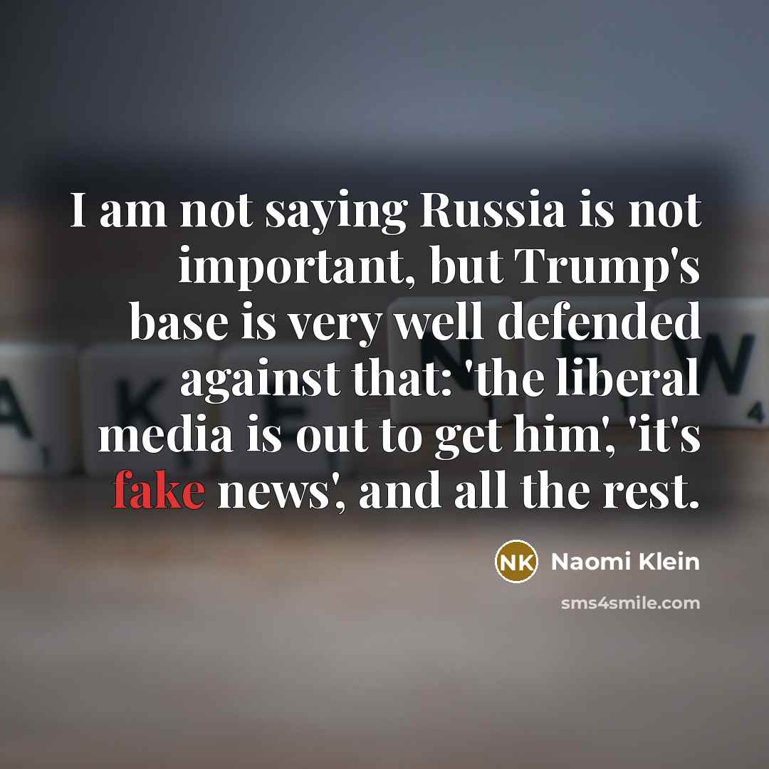 “I am not saying Russia is not important, but Trump's…” quote by Naomi Klein