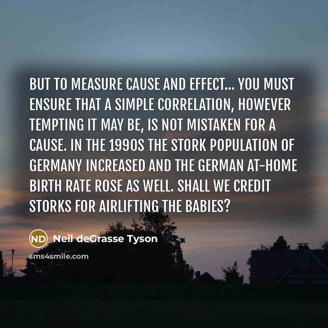 “But to measure cause and effect... you must ensure that…” quote by Neil deGrasse Tyson