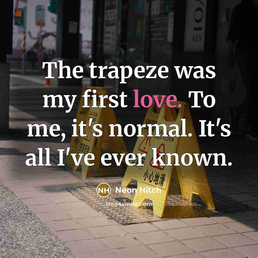 “The trapeze was my first love. To me, it's normal.…” quote by Neon Hitch