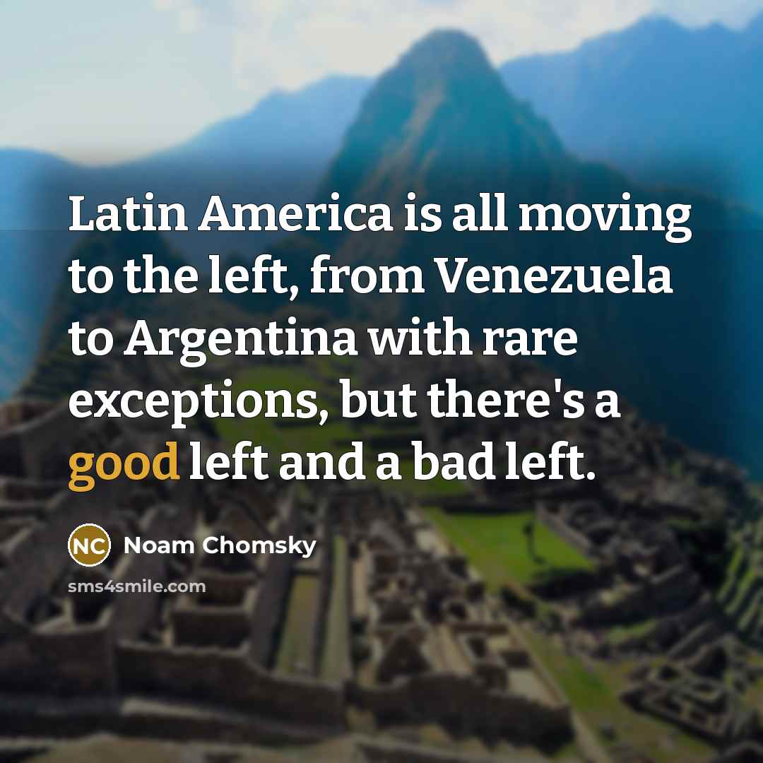 “Latin America is all moving to the left, from Venezuela…” quote by Noam Chomsky