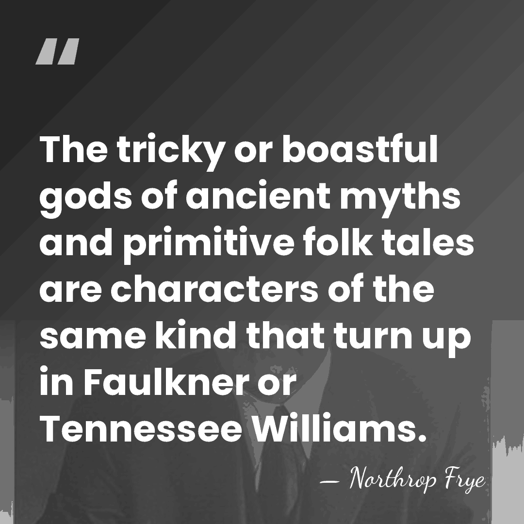 The tricky or boastful gods of ancient myths and primitive folk tales&hellip; - Northrop Frye
