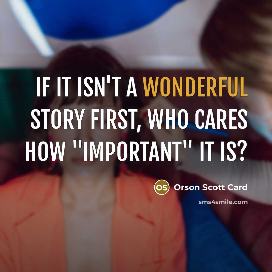 “If it isn't a wonderful story first, who cares how…” quote by Orson Scott Card