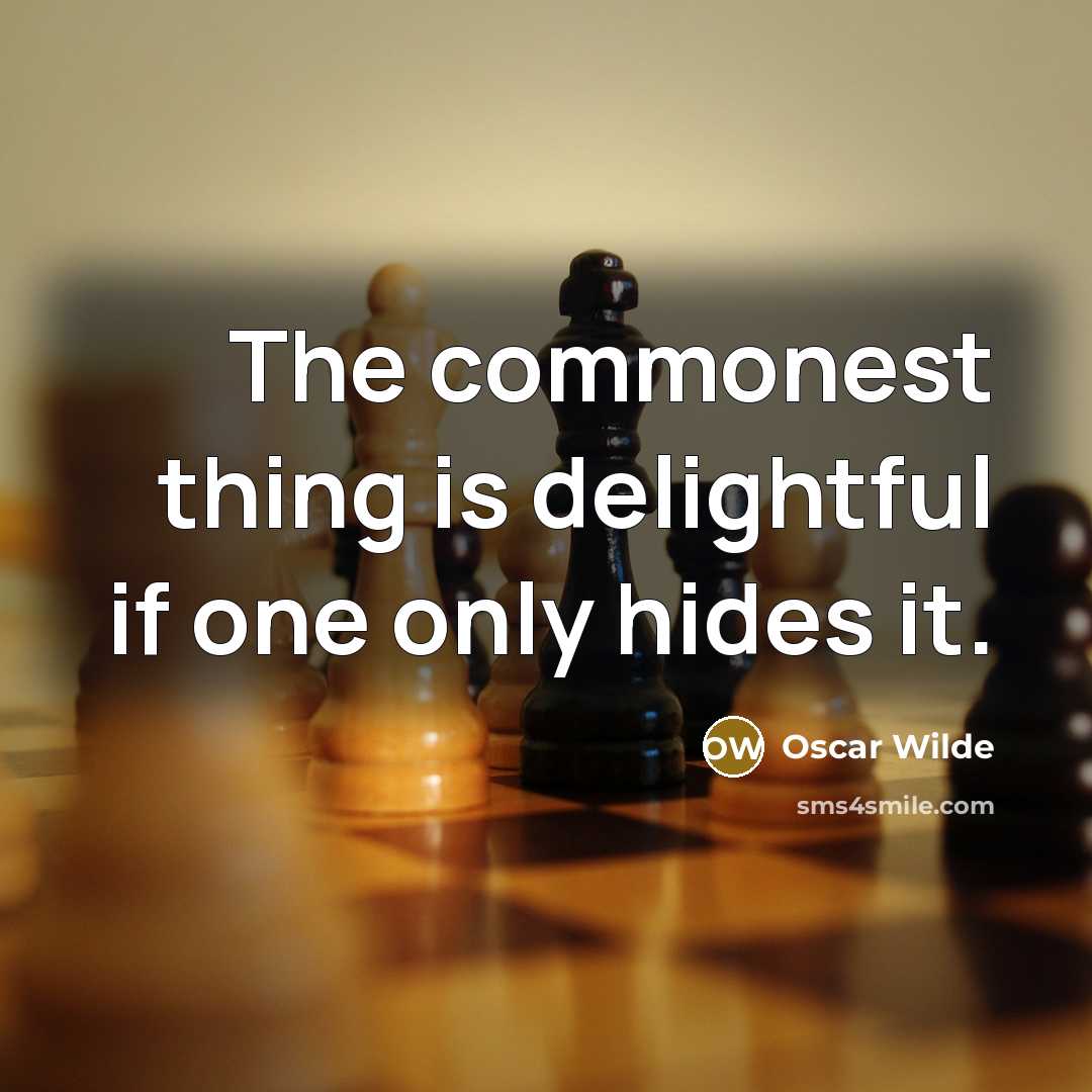 “The commonest thing is delightful if one only hides it.…” quote by Oscar Wilde