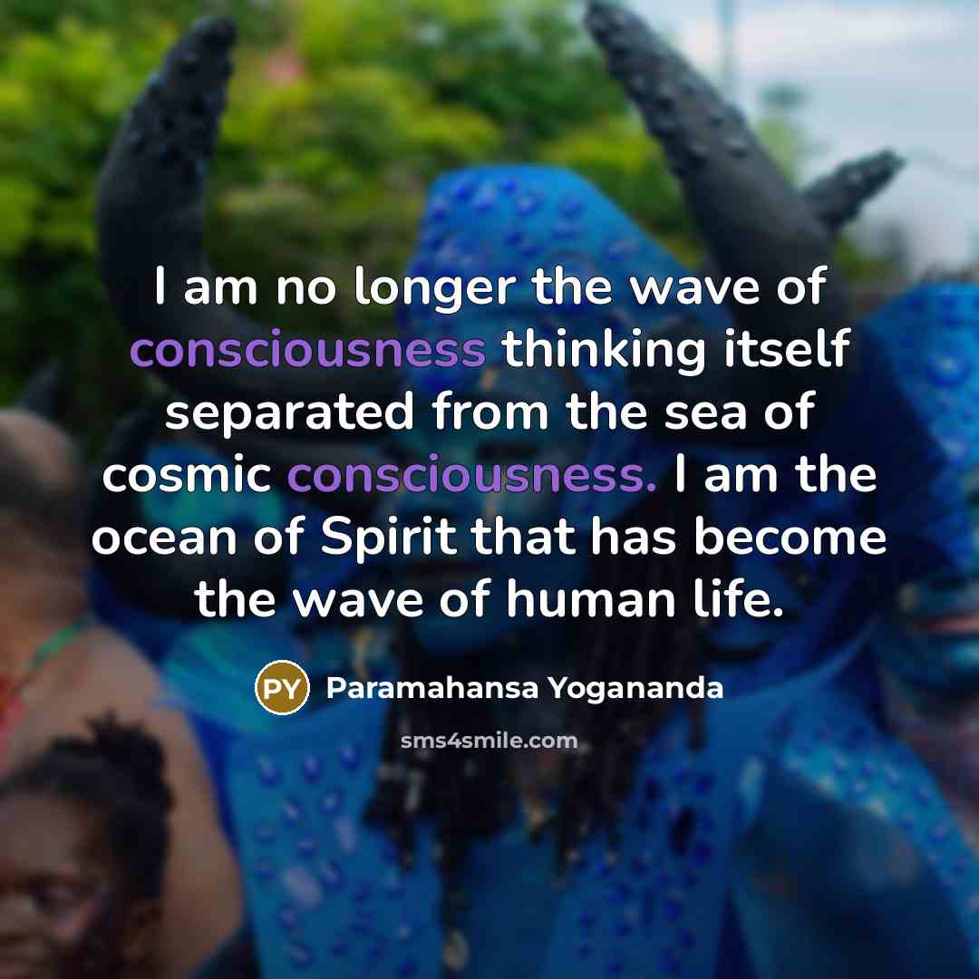 “I am no longer the wave of consciousness thinking itself…” quote by Paramahansa Yogananda