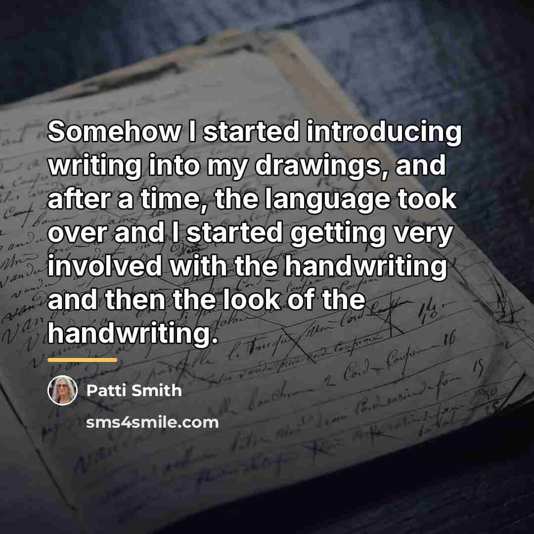 “Somehow I started introducing writing into my drawings, and after…” quote by Patti Smith