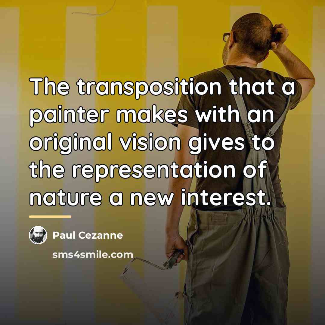 “The transposition that a painter makes with an original vision…” quote by Paul Cezanne