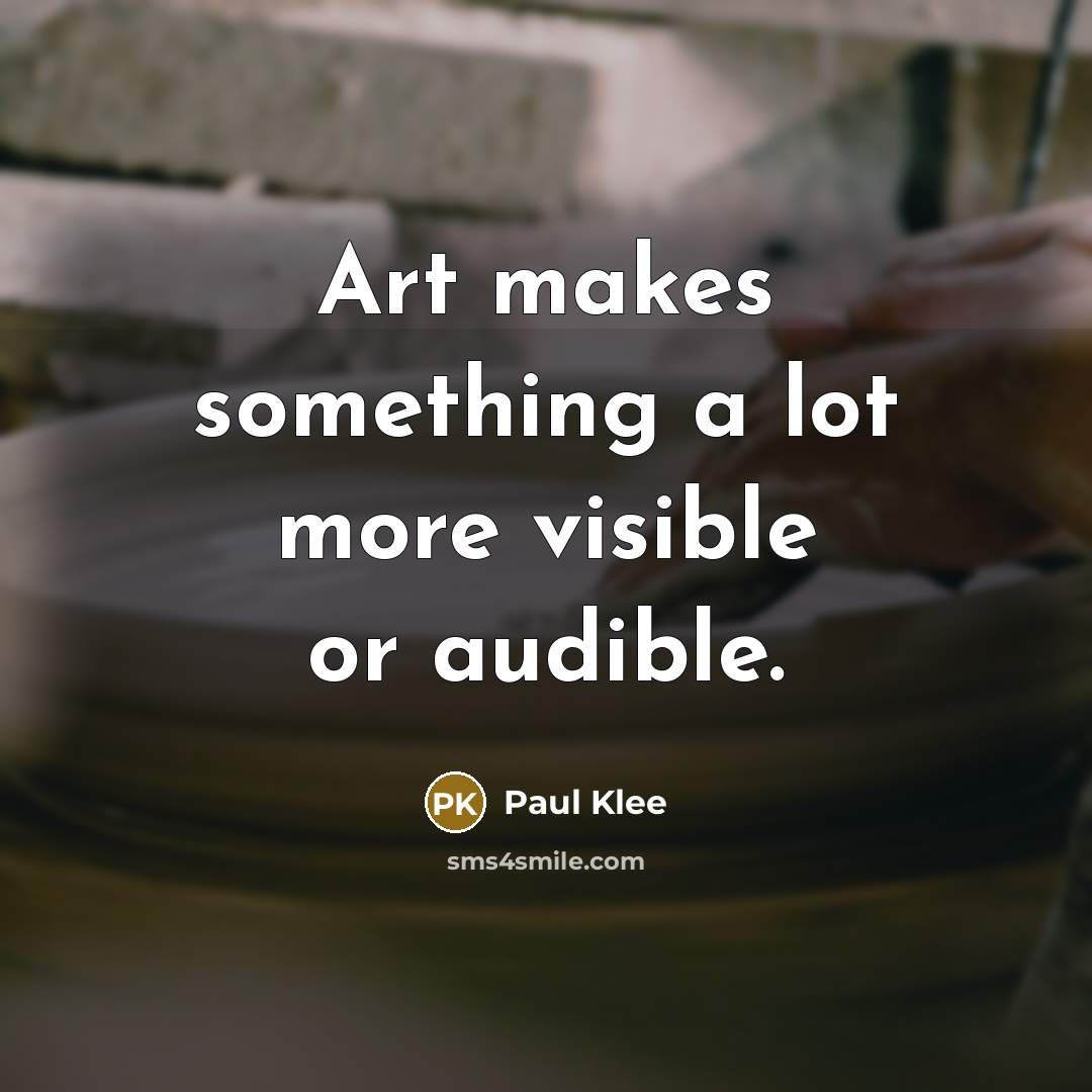 “Art makes something a lot more visible or audible.…” quote by Paul Klee