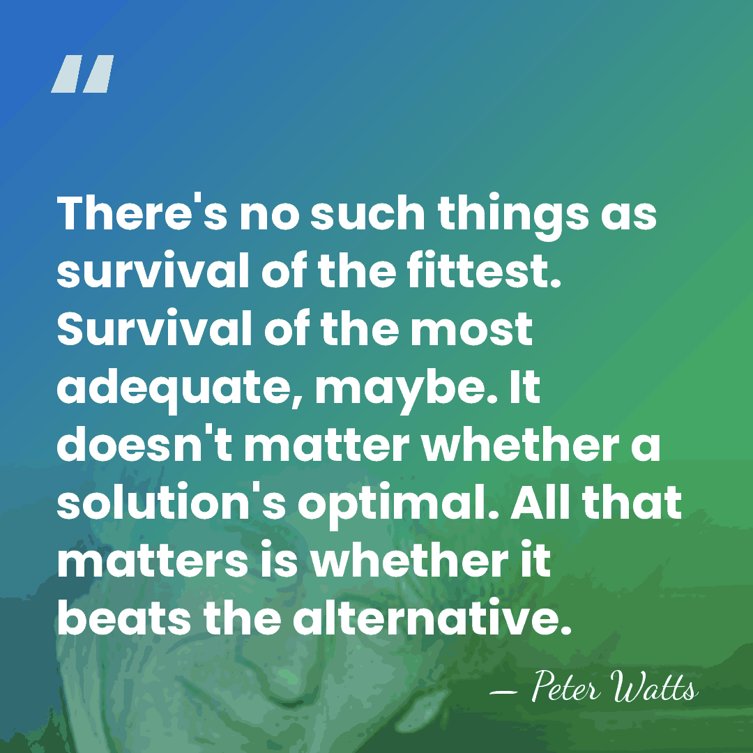 There's no such things as survival of the fittest. Survival of the&hellip; - Peter Watts