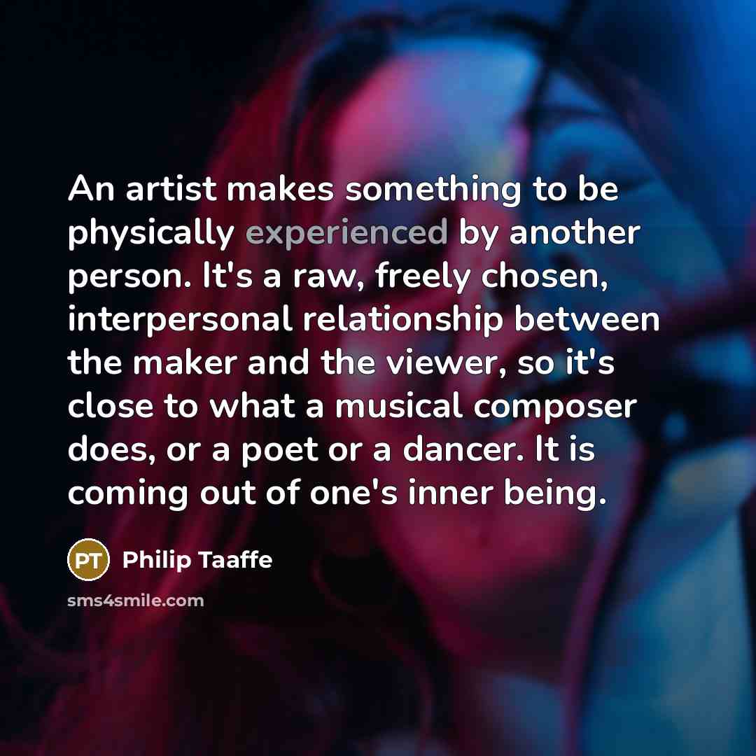 “An artist makes something to be physically experienced by another…” quote by Philip Taaffe